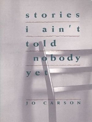 cover image of Stories I Ain't Told Nobody Yet